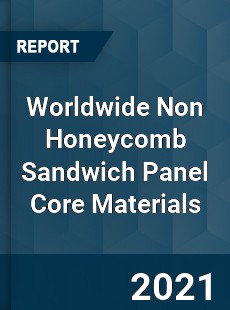 Non Honeycomb Sandwich Panel Core Materials Market