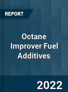 Octane Improver Fuel Additives Market