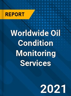 Worldwide Oil Condition Monitoring Services Market