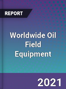 Oil Field Equipment Market