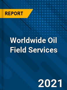 Worldwide Oil Field Services Market