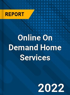 Online On Demand Home Services Market
