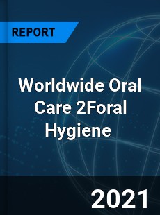 Worldwide Oral Care 2Foral Hygiene Market