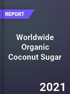 Worldwide Organic Coconut Sugar Market