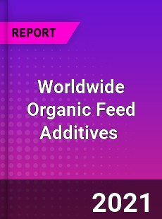 Worldwide Organic Feed Additives Market