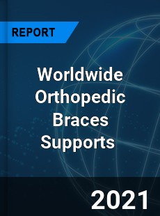 Worldwide Orthopedic Braces Supports Market