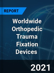 Worldwide Orthopedic Trauma Fixation Devices Market