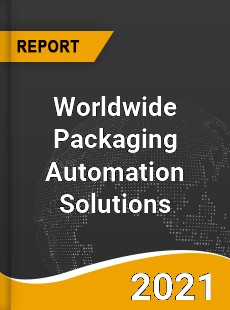 Worldwide Packaging Automation Solutions Market