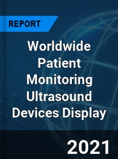 Worldwide Patient Monitoring Ultrasound Devices Display Market