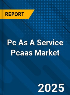 Pc As A Service Pcaas Market