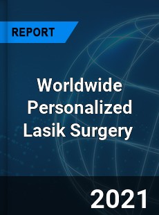 Worldwide Personalized Lasik Surgery Market
