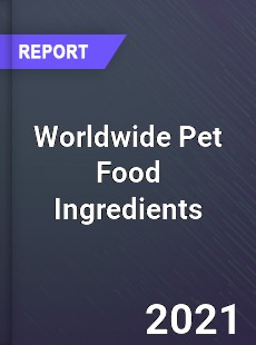 Worldwide Pet Food Ingredients Market