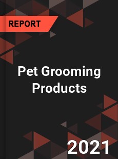 Worldwide Pet Grooming Products Market