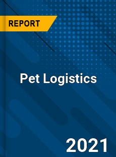 Pet Logistics Market