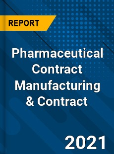 Worldwide Pharmaceutical Contract Manufacturing amp Contract Market