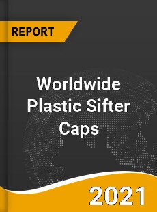 Worldwide Plastic Sifter Caps Market