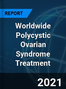 Worldwide Polycystic Ovarian Syndrome Treatment Market