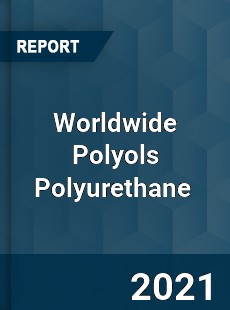 Polyols Polyurethane Market