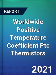 Positive Temperature Coefficient Ptc Thermistors Market