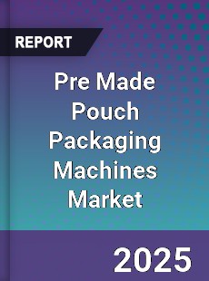 Pre Made Pouch Packaging Machines Market