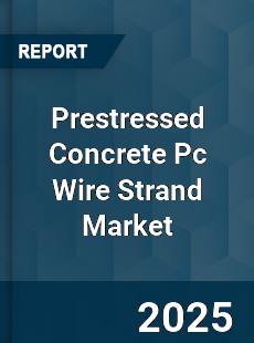 Prestressed Concrete Pc Wire Strand Market