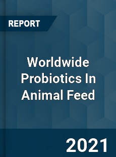 Worldwide Probiotics In Animal Feed Market