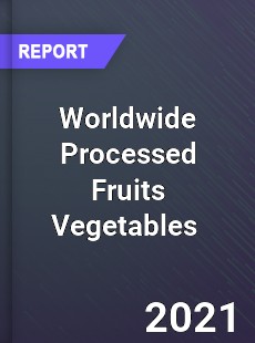 Worldwide Processed Fruits Vegetables Market