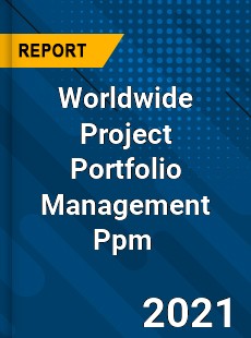 Worldwide Project Portfolio Management Ppm Market