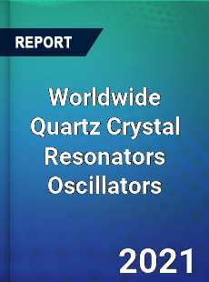 Worldwide Quartz Crystal Resonators Oscillators Market