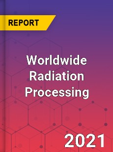Worldwide Radiation Processing Market