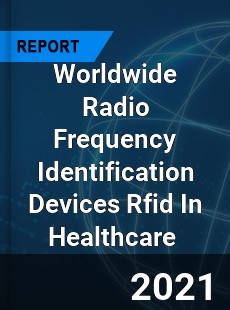 Worldwide Radio Frequency Identification Devices Rfid In Healthcare Market