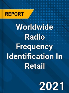 Worldwide Radio Frequency Identification In Retail Market