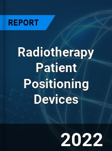 Worldwide Radiotherapy Patient Positioning Devices Market
