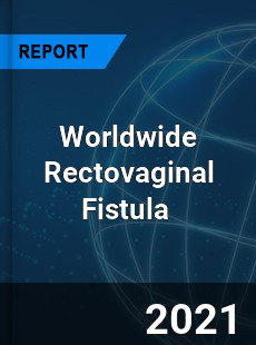 Worldwide Rectovaginal Fistula Market