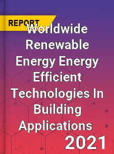 Worldwide Renewable Energy Energy Efficient Technologies In Building Applications Market
