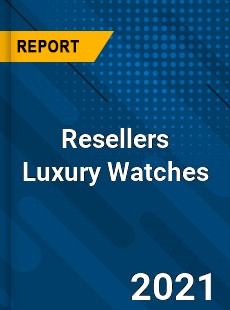 Worldwide Resellers Luxury Watches Market