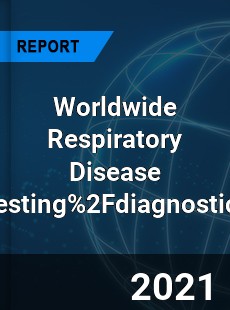 Worldwide Respiratory Disease Testing 2Fdiagnostics Market