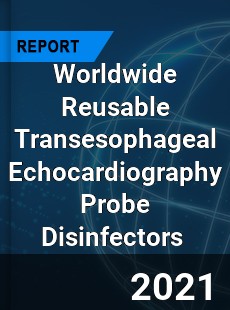 Worldwide Reusable Transesophageal Echocardiography Probe Disinfectors Market