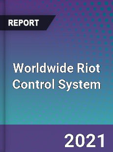 Worldwide Riot Control System Market