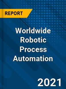 Worldwide Robotic Process Automation Market