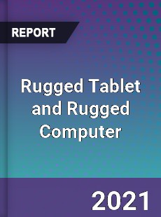 Worldwide Rugged Tablet and Rugged Computer Market