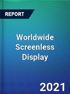 Worldwide Screenless Display Market