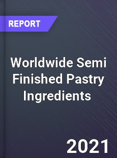 Worldwide Semi Finished Pastry Ingredients Market