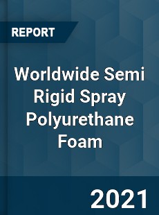 Semi Rigid Spray Polyurethane Foam Market