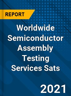 Worldwide Semiconductor Assembly Testing Services Sats Market