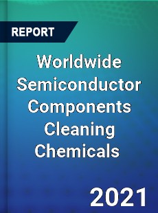 Worldwide Semiconductor Components Cleaning Chemicals Market