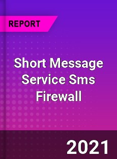 Worldwide Short Message Service Sms Firewall Market