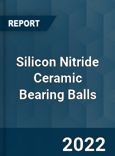 Silicon Nitride Ceramic Bearing Balls Market