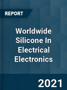 Silicone In Electrical Electronics Market