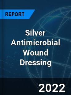 Silver Antimicrobial Wound Dressing Market